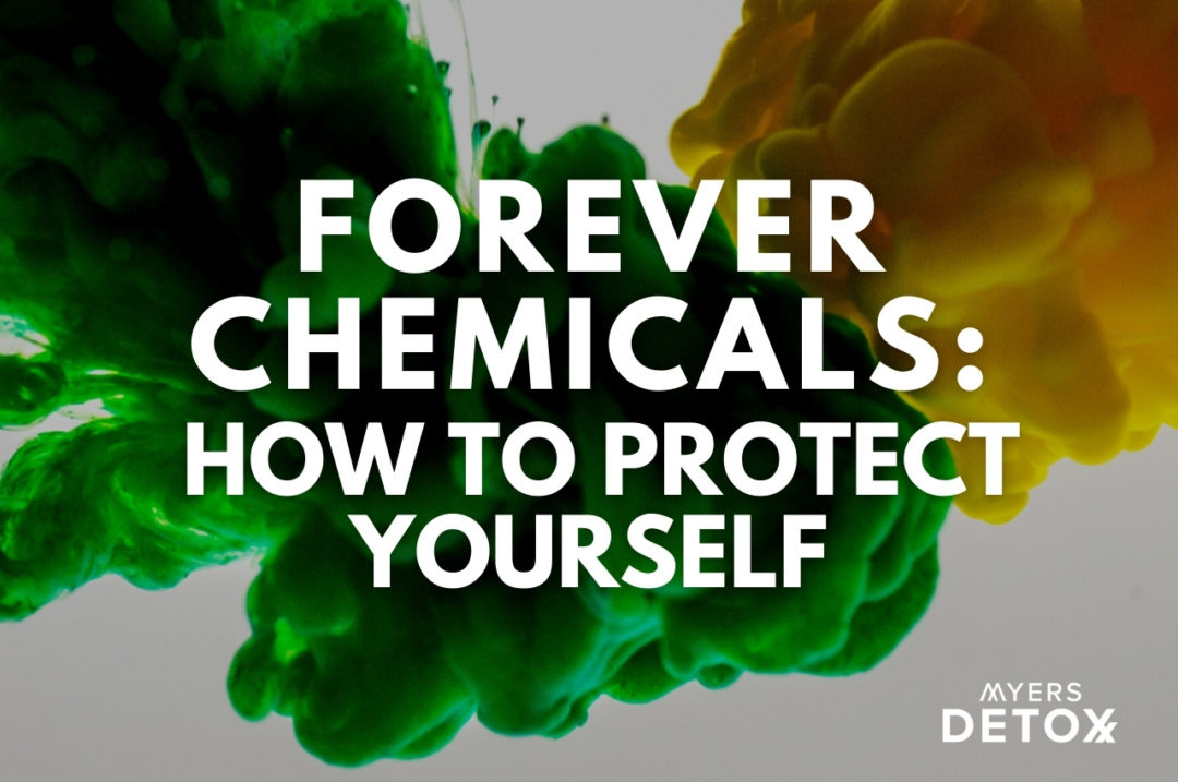 Forever Chemicals How To Protect Yourself Myersdetox