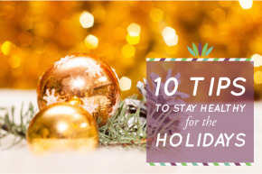 10 tips to Stay Healthy for the Holidays