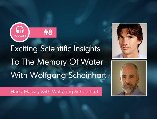 Exciting Scientific Insights To The Memory Of Water With Wolfgang Scheinhart