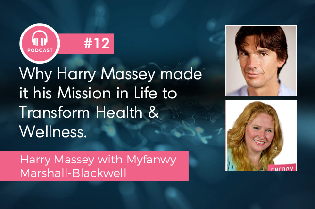 Why Harry Massey made it his Mission in Life to Transform Health & Wellness