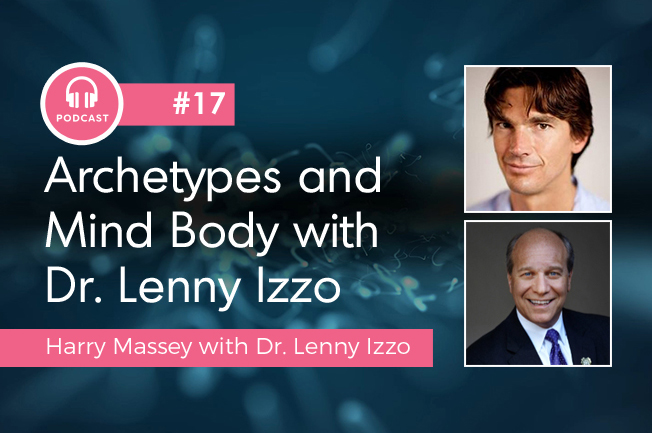 #17 Archetypes and Mind Body with Dr Lenny Izzo