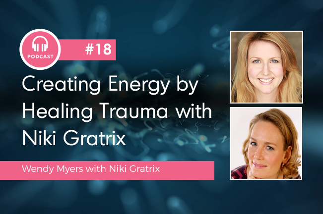 Creating Energy by Healing Trauma with Niki Gratrix