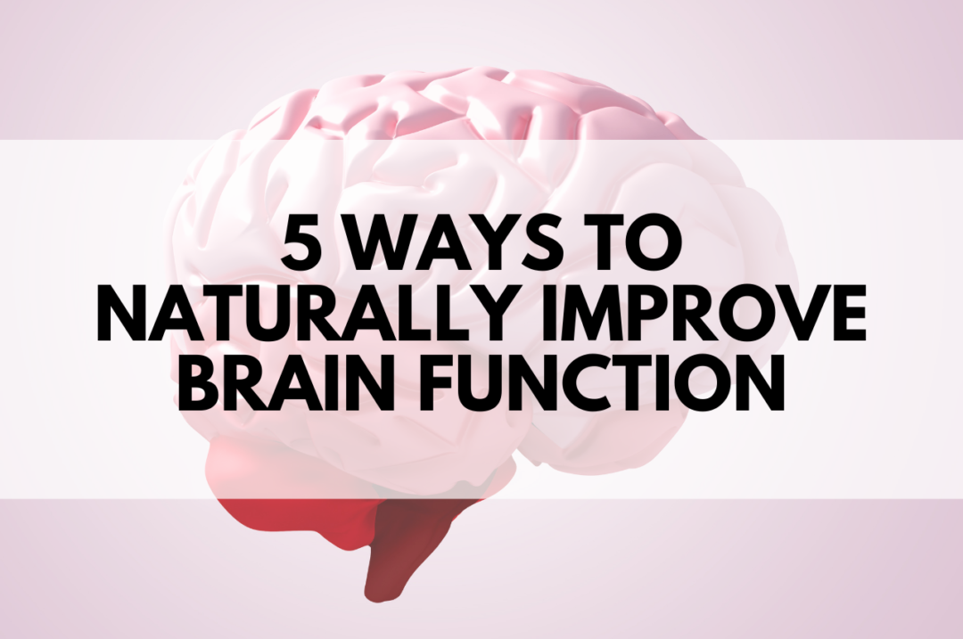 Five Ways To Naturally Improve Brain Function - Myersdetox.com