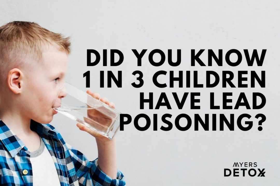 did-you-know-1-in-3-children-have-lead-poisoning-myersdetox