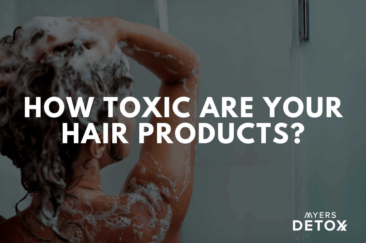 How Toxic Are Your Hair Products?