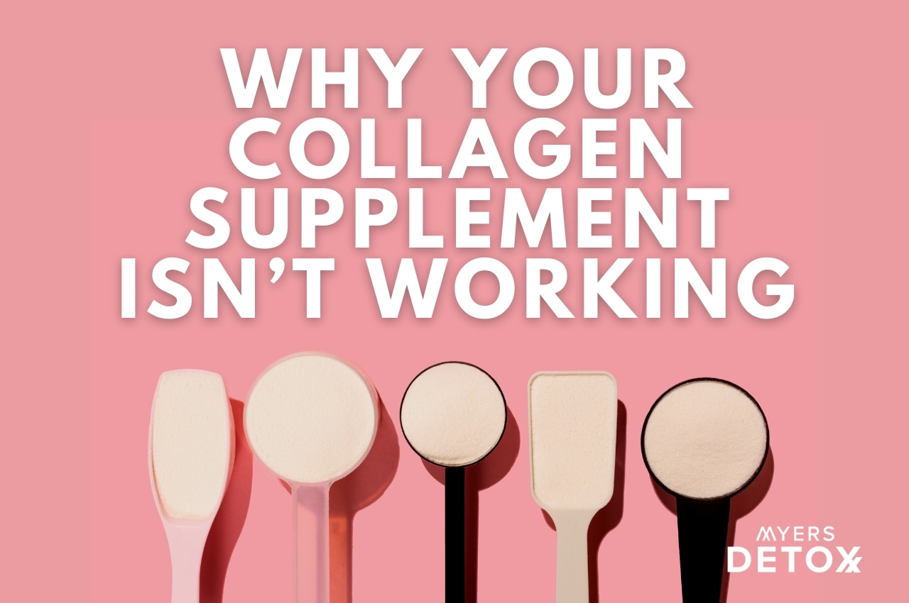 Why Your Collagen Supplement Isn’t Working - Myersdetox.com