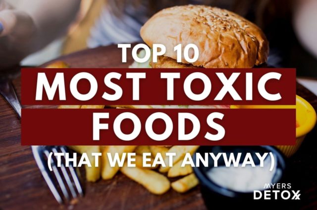 Top 10 Most Toxic Foods (That We Eat Anyway) - Myersdetox.com