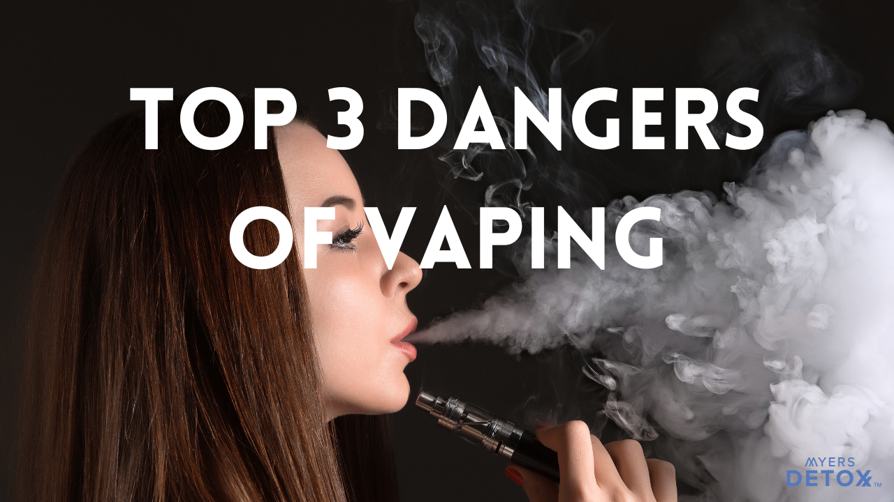 Top 3 Dangers of Vaping - Myersdetox.com