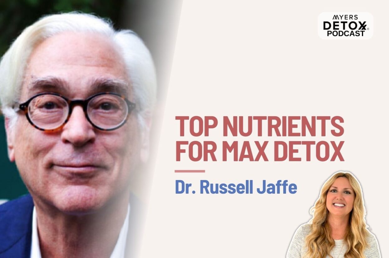 Transcript #509 Top Nutrients For MAX Detox With Dr. Russell Jaffe ...